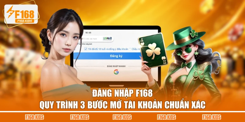 Đăng nhập F168 - Quy Trình 3 Bước Mở Tài Khoản Chuẩn Xác