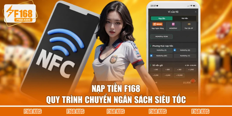 Nạp Tiền F168 – Quy Trình Chuyển Ngân Sách Siêu Tốc